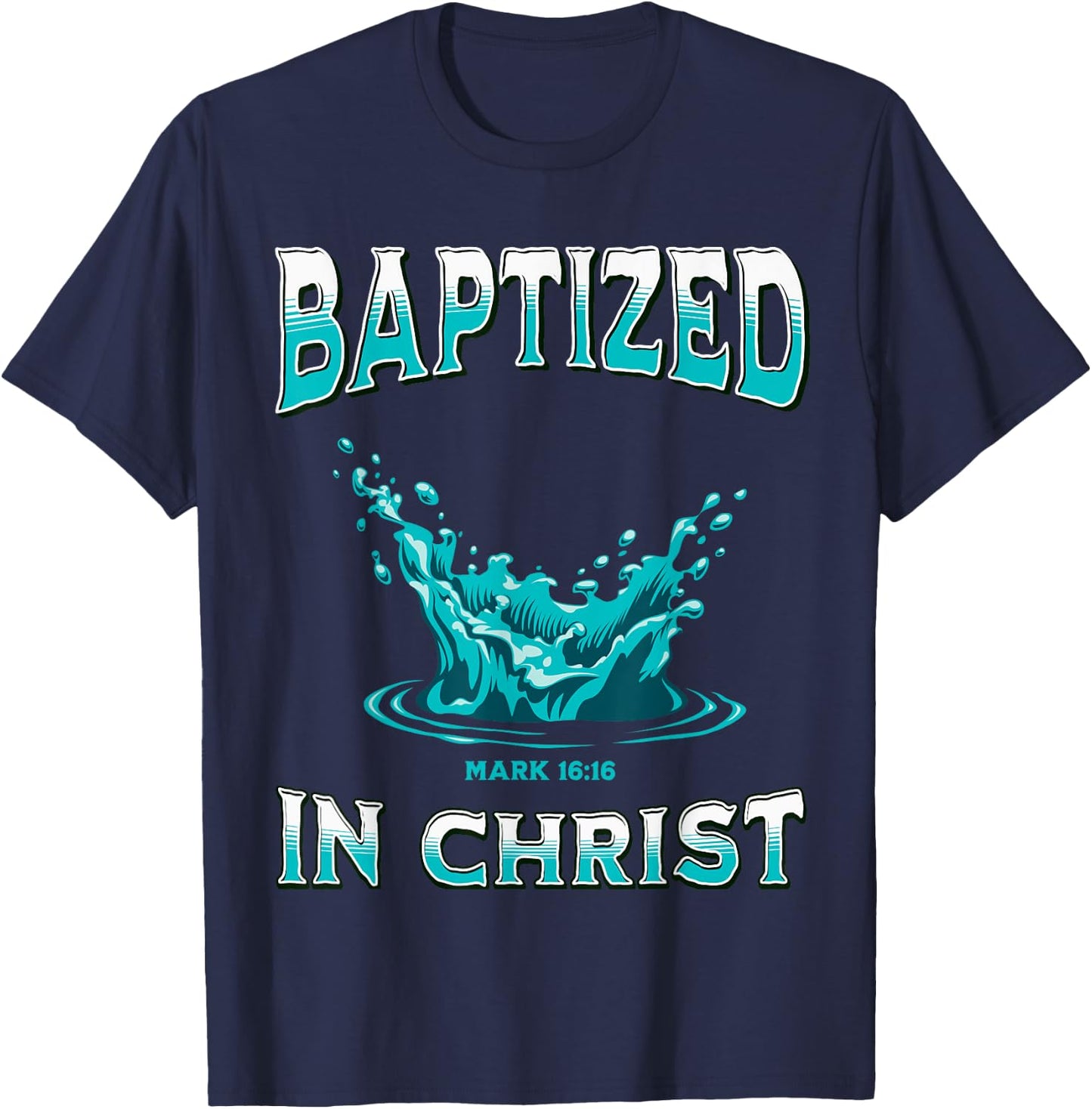 Christian Baptism- Baptized In Christ Bible Verse Mark-16:16 T-Shirt - T-Shirt | Navy
