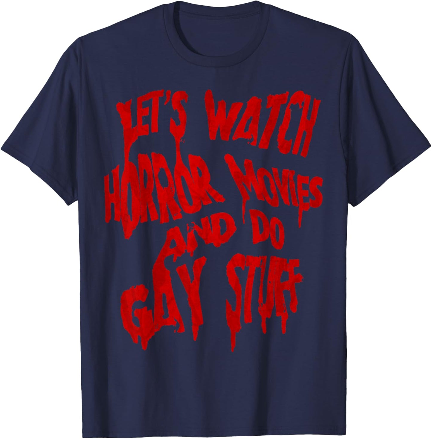 Let’s Watch Horror Movies and do Gay Stuff T-Shirt - T-Shirt | Navy