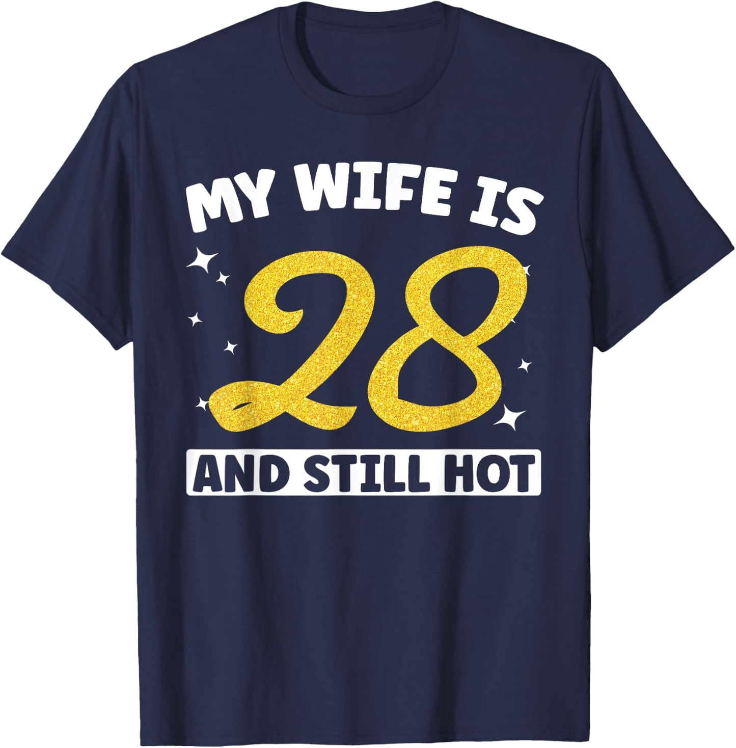 My Wife Is 28 and Still Hot Funny 28th Birthday 28 year Old T-Shirt - T-Shirt | Navy
