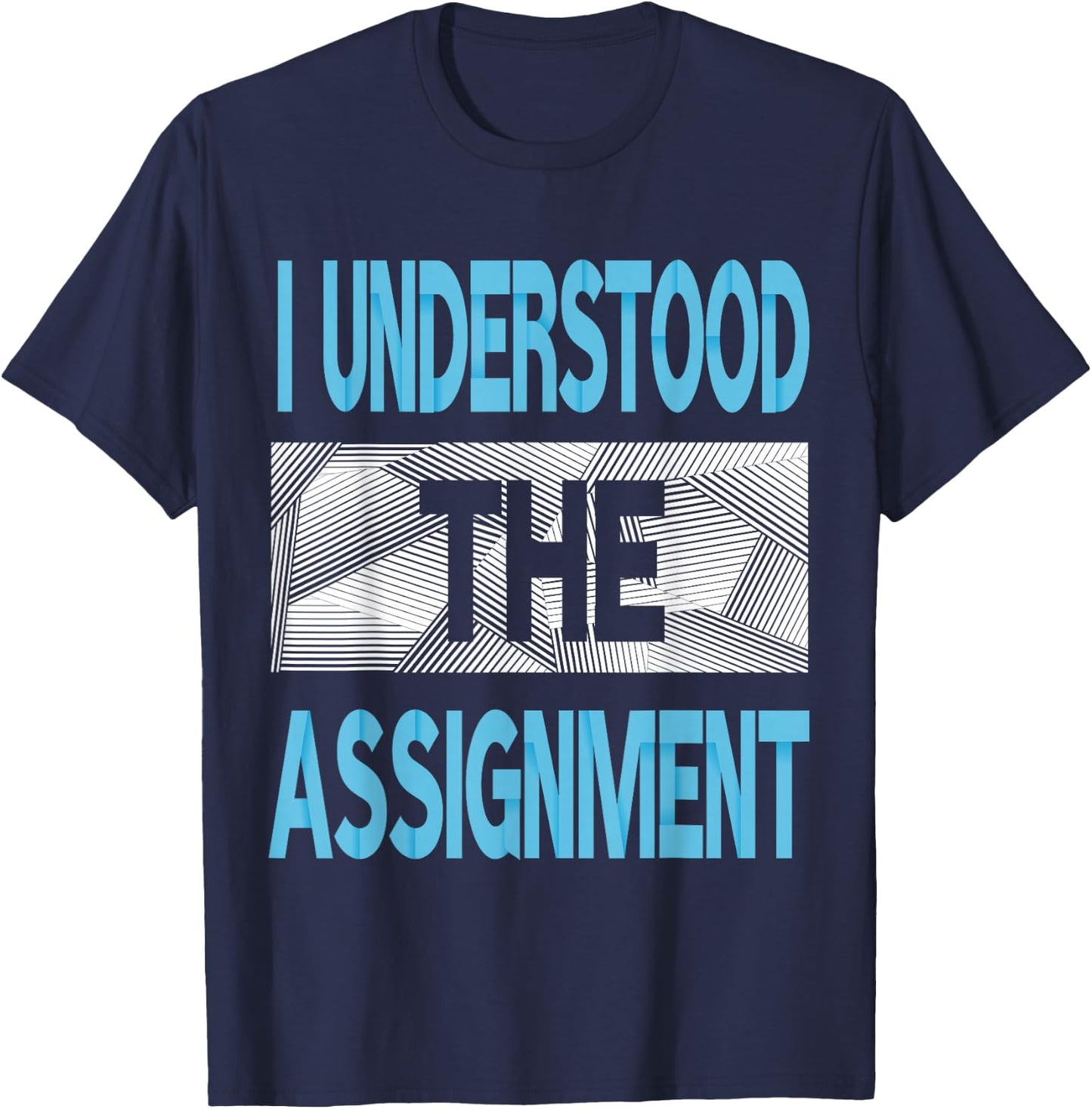 Blue I Understood The Assignment Blue Color Graphic T-Shirt - T-Shirt | Navy