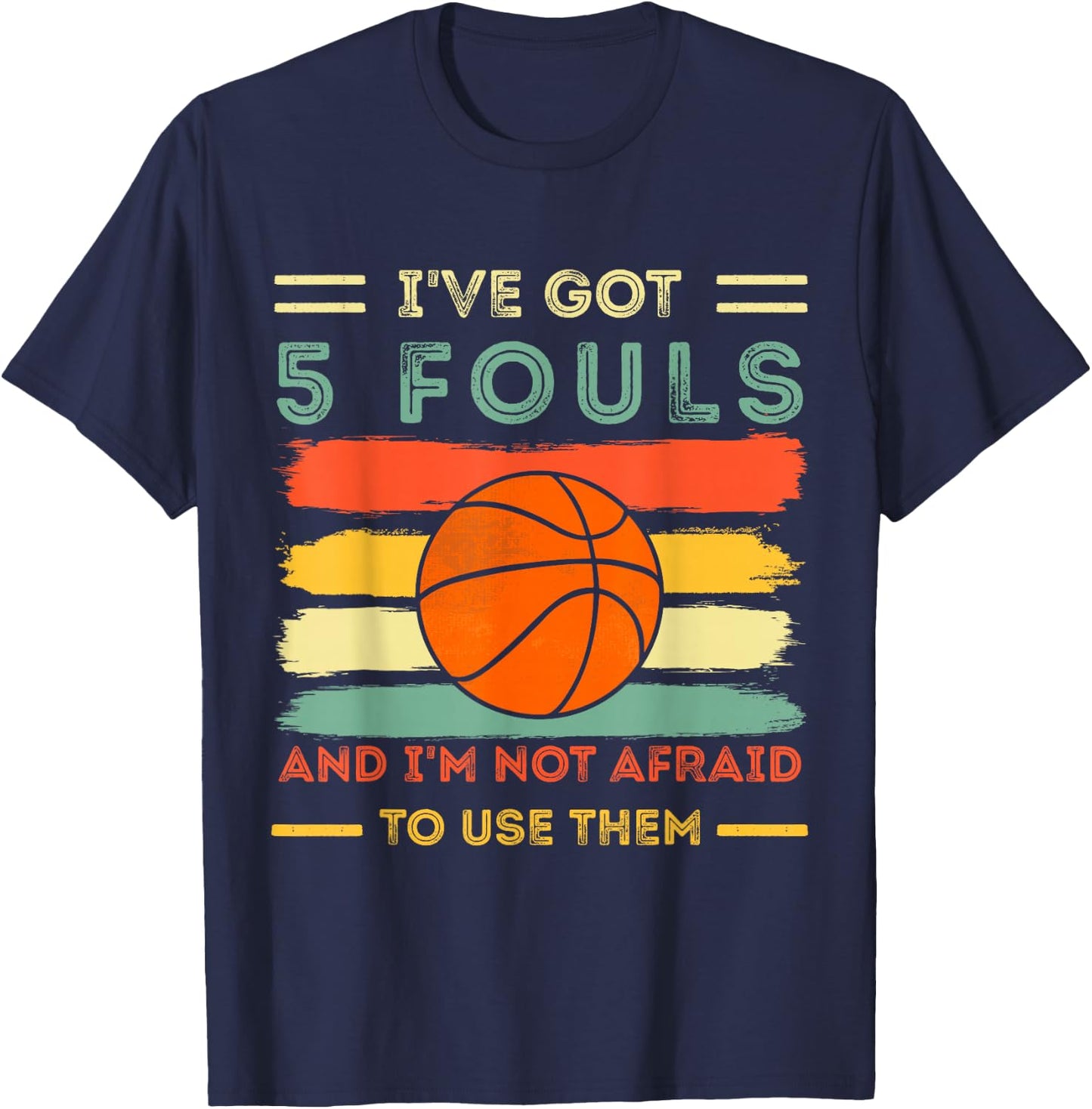 i've got 5 fouls and i'm not afraid to use them Basketball T-Shirt - T-Shirt | Navy