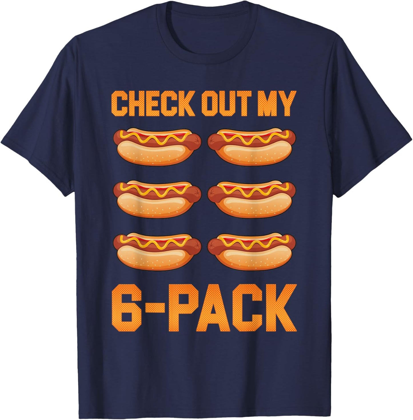 Check Out My 6 Pack Hot-Dog Sausage Food Hotdog Lover T-Shirt - T-Shirt | Navy