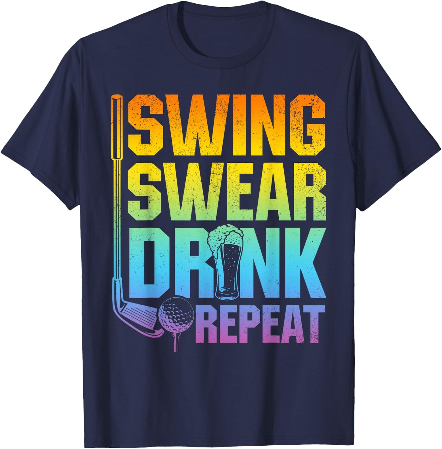 Swing Swear Drink Repeat - Funny Golf Saying T-Shirt - T-Shirt | Navy