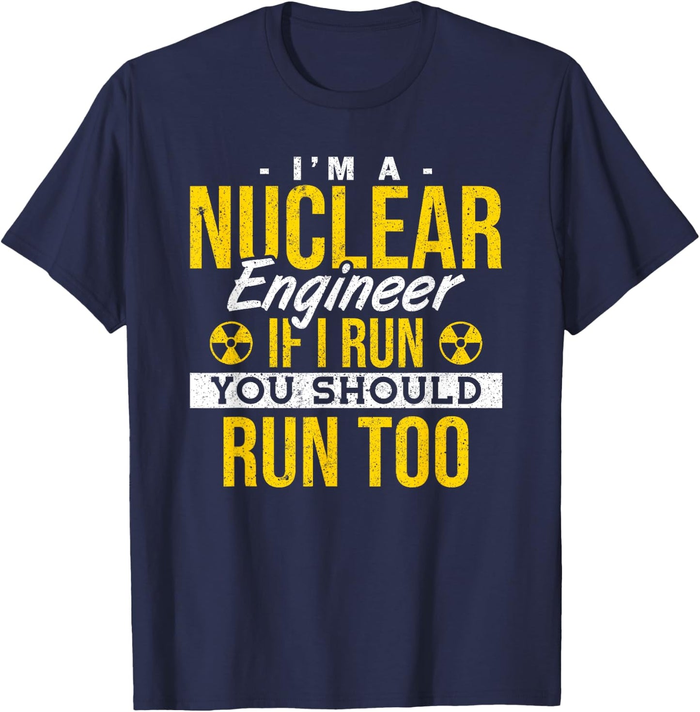 If I Run You Should Run Too Nuclear Engineer T-Shirt - T-Shirt | Navy