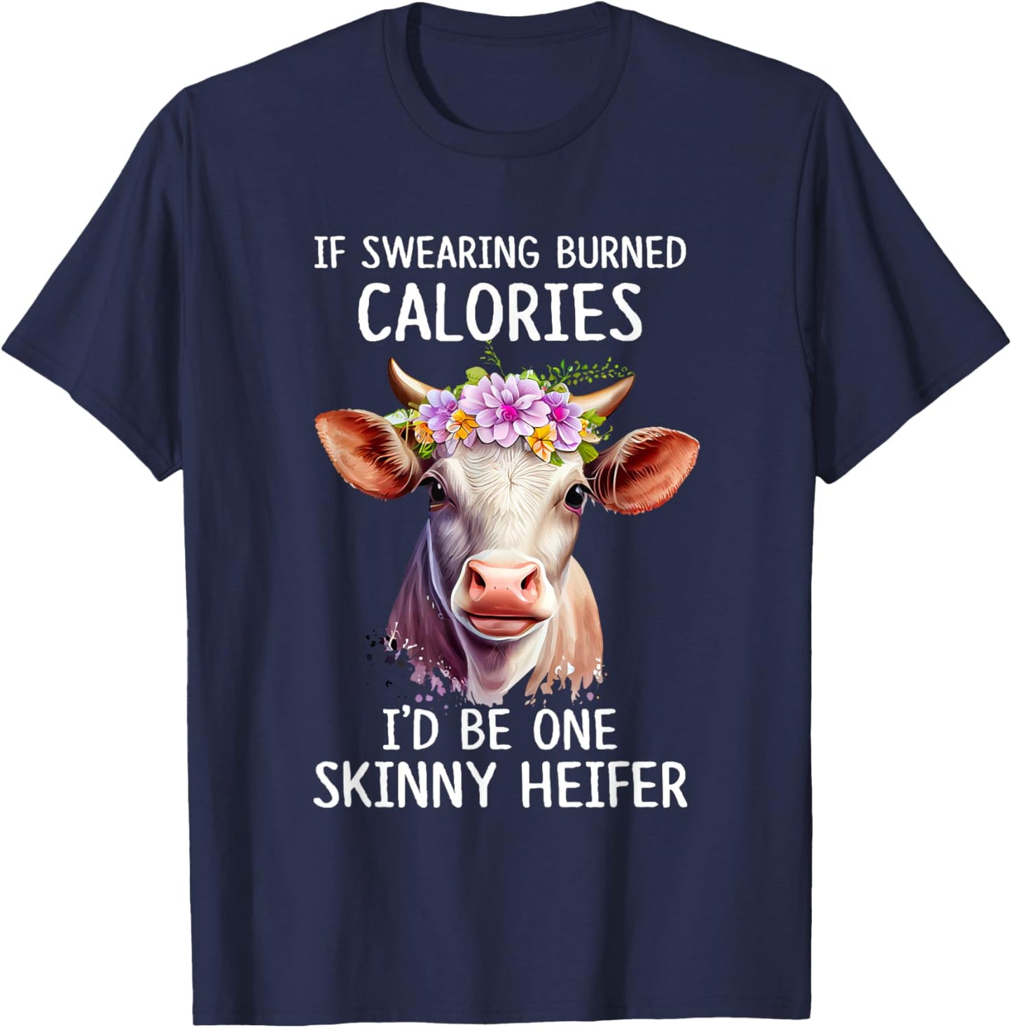 If Swearing Burned Calories I’d Be One Skinny Heifer Funny T-Shirt - T-Shirt | Navy