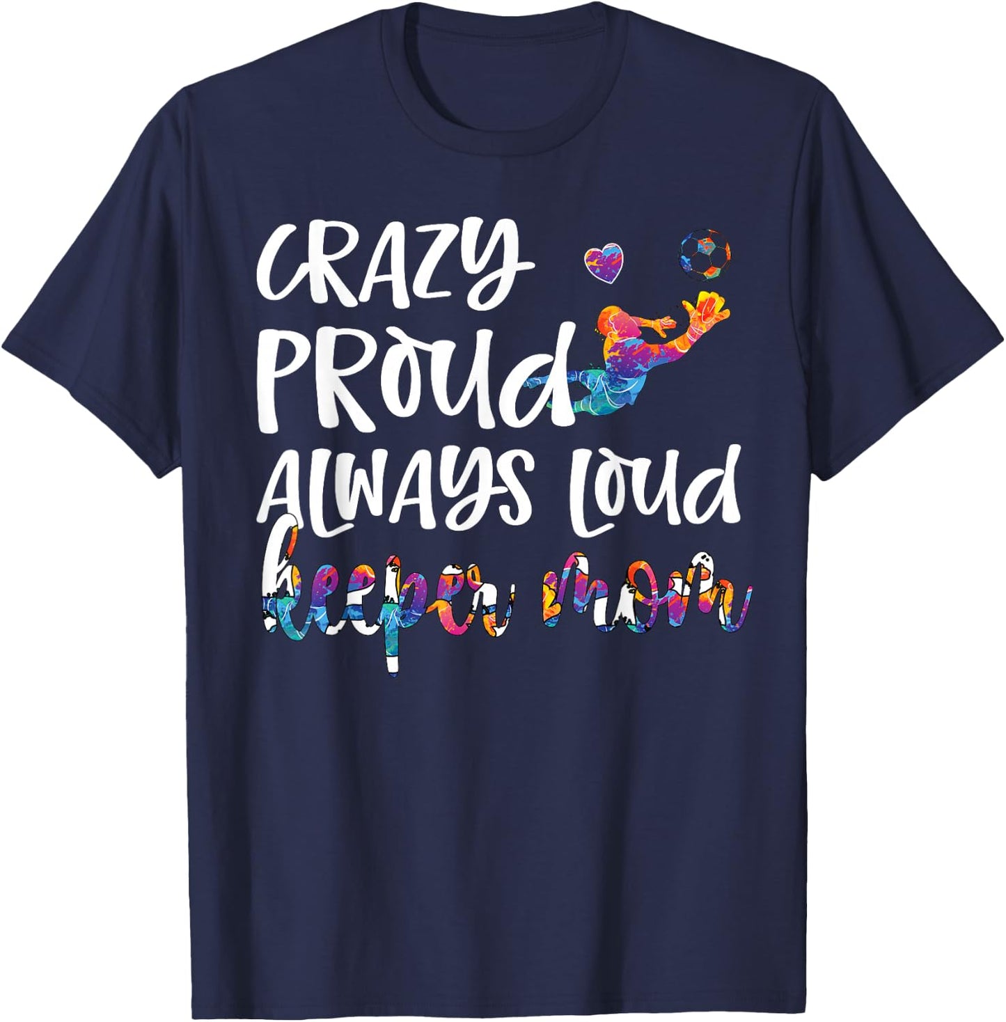 Crazy Proud Soccer Goalkeeper Mom Of A Soccer Goalie T-Shirt - T-Shirt | Navy
