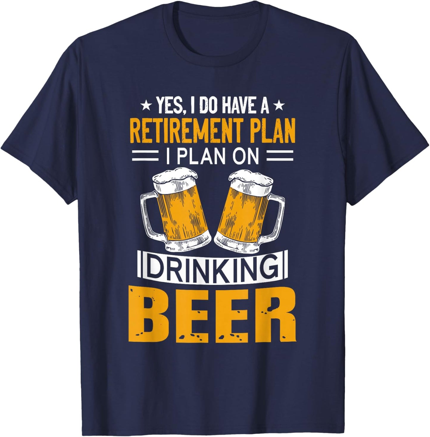 I Have a Retirement Plan on Drinking Beer Lover Retr Drinker T-Shirt - T-Shirt | Navy