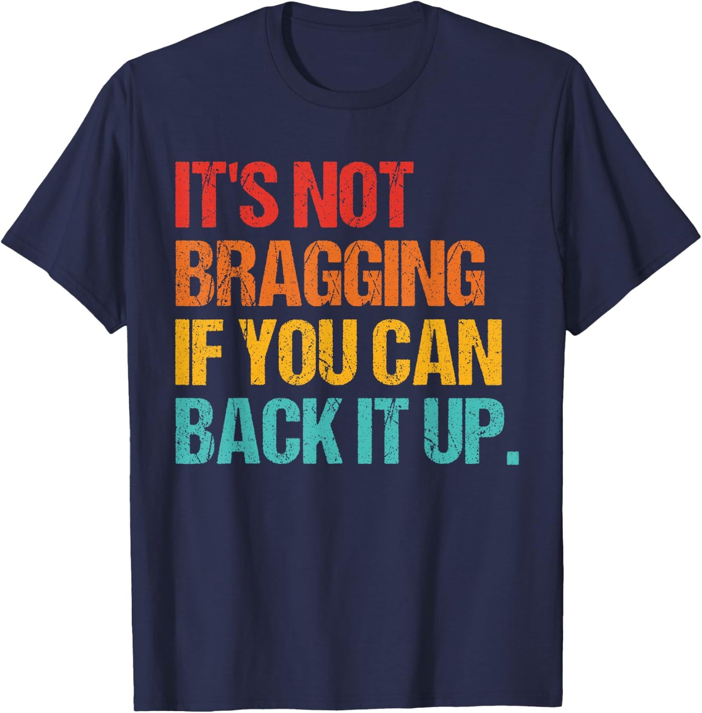 It's Not Bragging If You Can Back It Up T-Shirt - T-Shirt | Navy