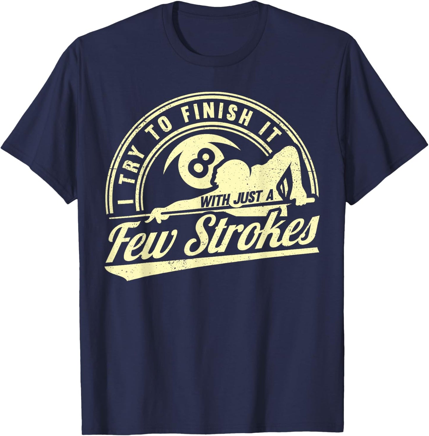 Funny 8 Ball Finish It Few Strokes Pool Billiards T-Shirt - T-Shirt | Navy