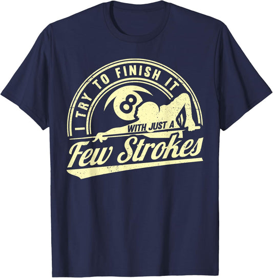 Funny 8 Ball Finish It Few Strokes Pool Billiards T-Shirt - T-Shirt | Navy