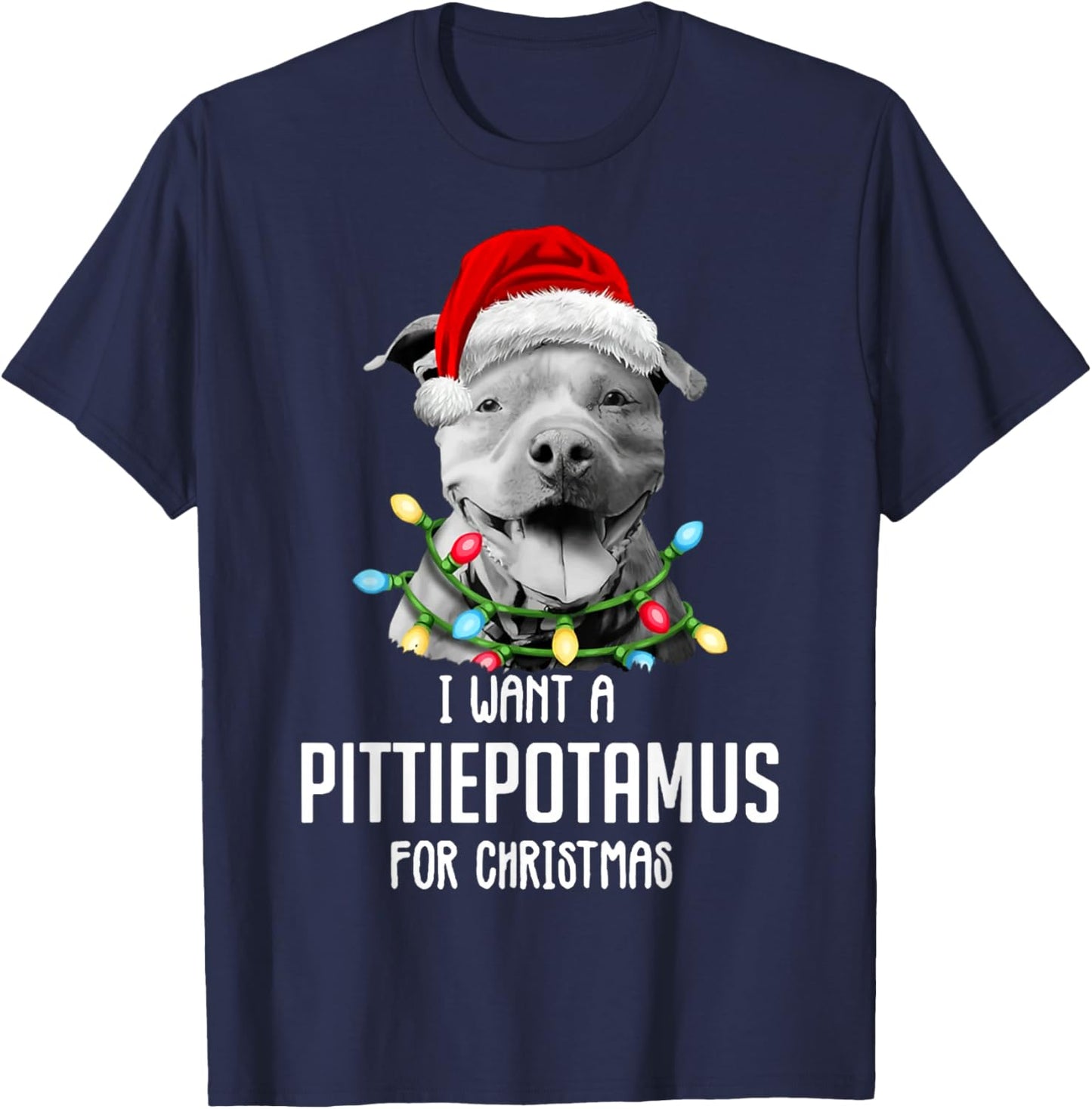 I Want A Pittiepotamus For Christmas, Funny Pitbull Lovers T-Shirt - T-Shirt | Navy