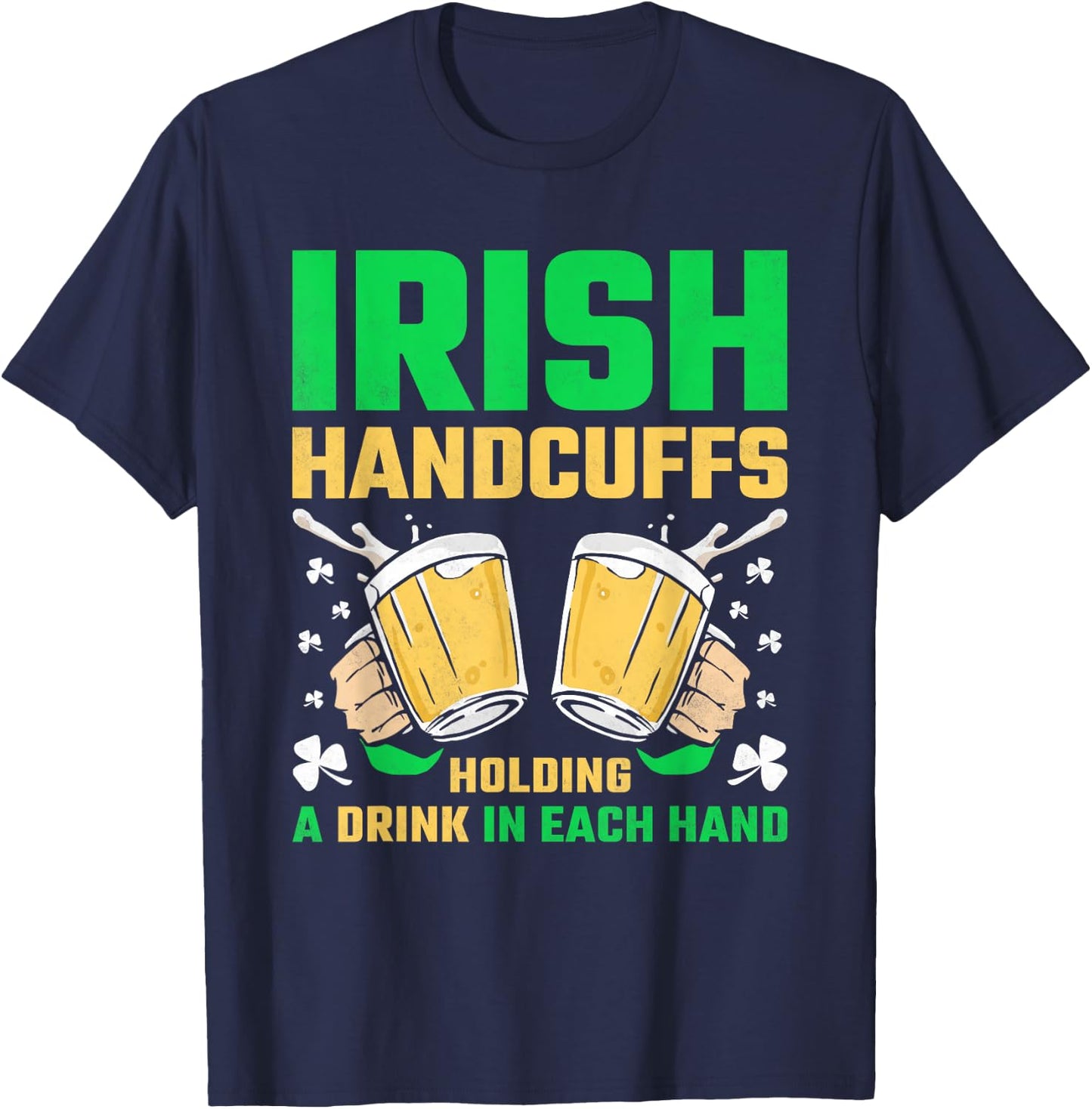 Irish Handcuffs, Beer St. Patricks Day T-Shirt - T-Shirt | Navy