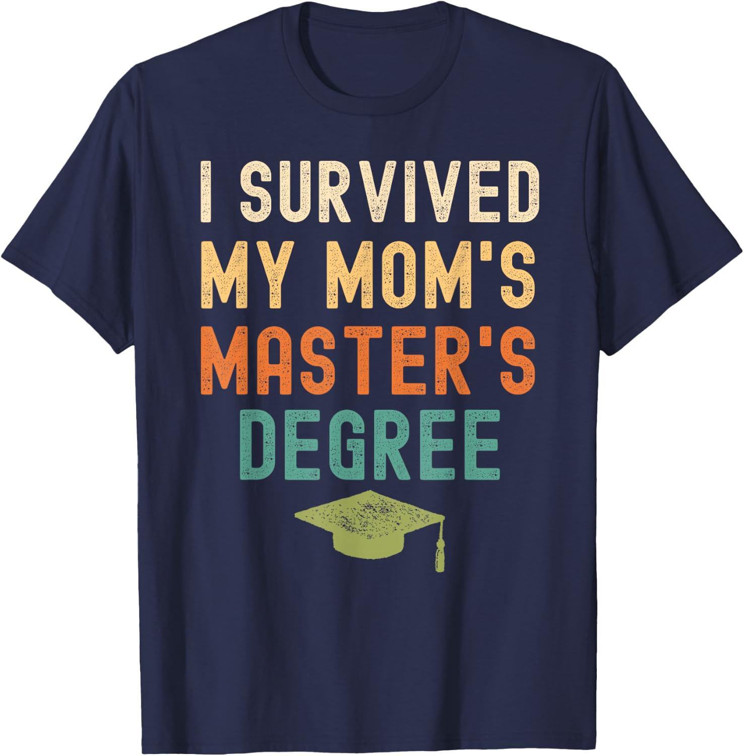 I Survived My Mom's master's Degree graduation gifts T-Shirt - T-Shirt | Navy