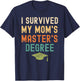I Survived My Mom's master's Degree graduation gifts T-Shirt - T-Shirt | Navy