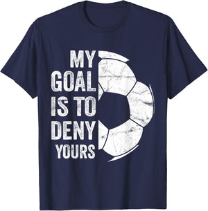 My Goal Is To Deny Yours - Funny Soccer Goalie T-Shirt - T-Shirt | Navy