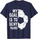 My Goal Is To Deny Yours - Funny Soccer Goalie T-Shirt - T-Shirt | Navy