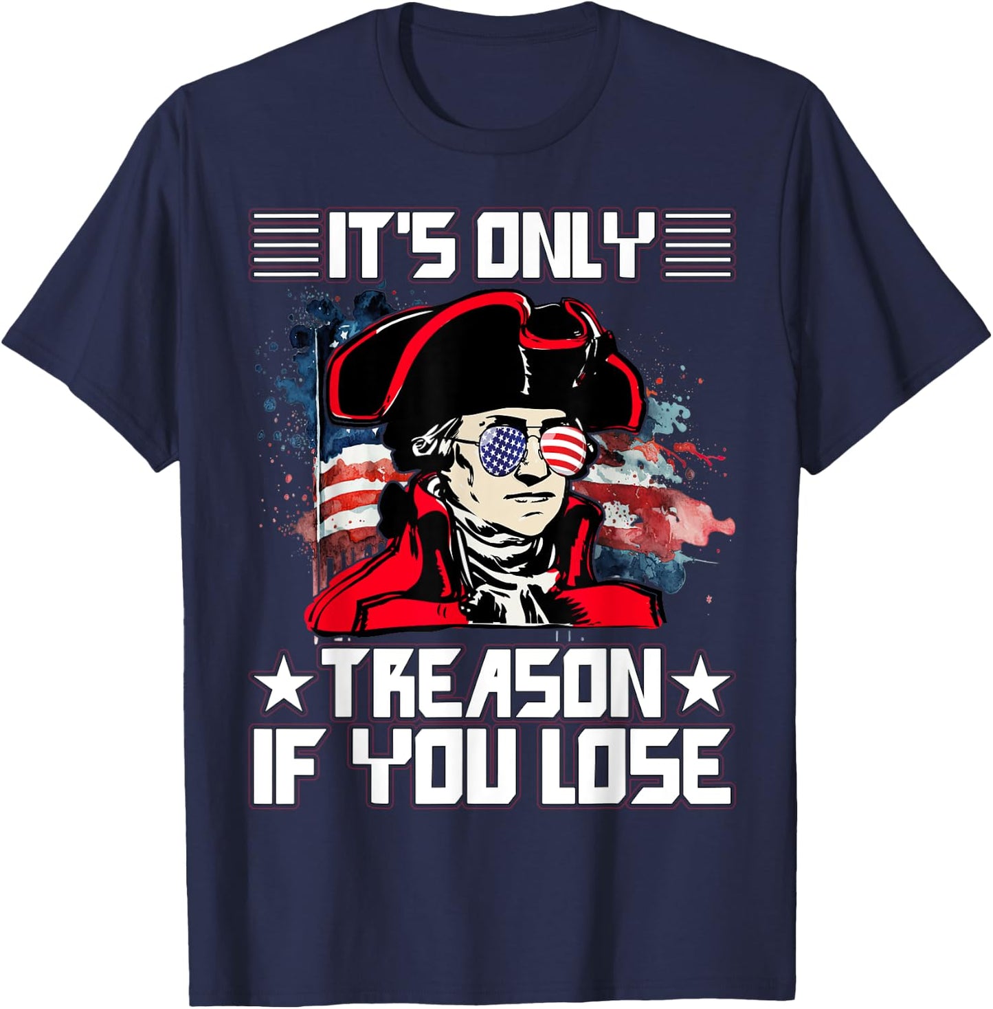 It's only treason if you lose 4th July T-Shirt - T-Shirt | Navy
