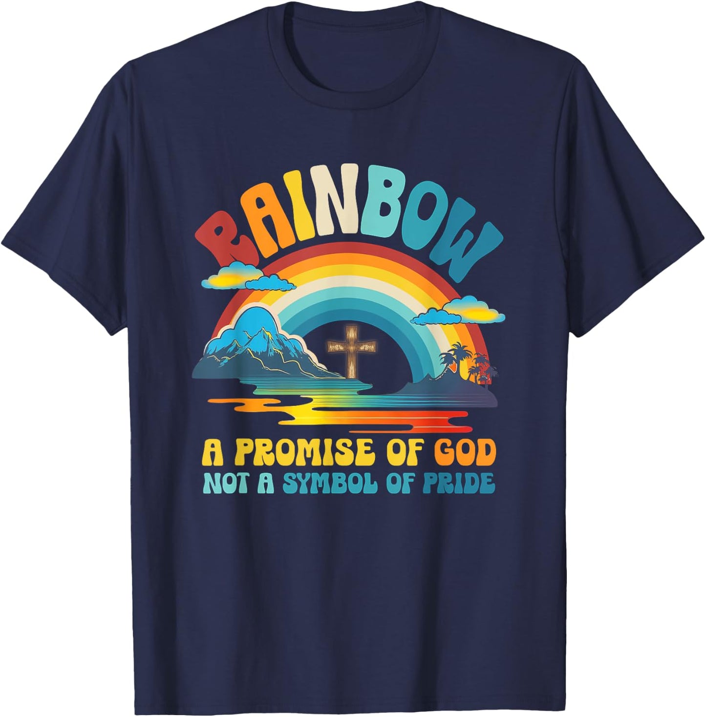 Rainbow A Promise Of-God Not A-Symbol Of Pride Religious T-Shirt - T-Shirt | Navy