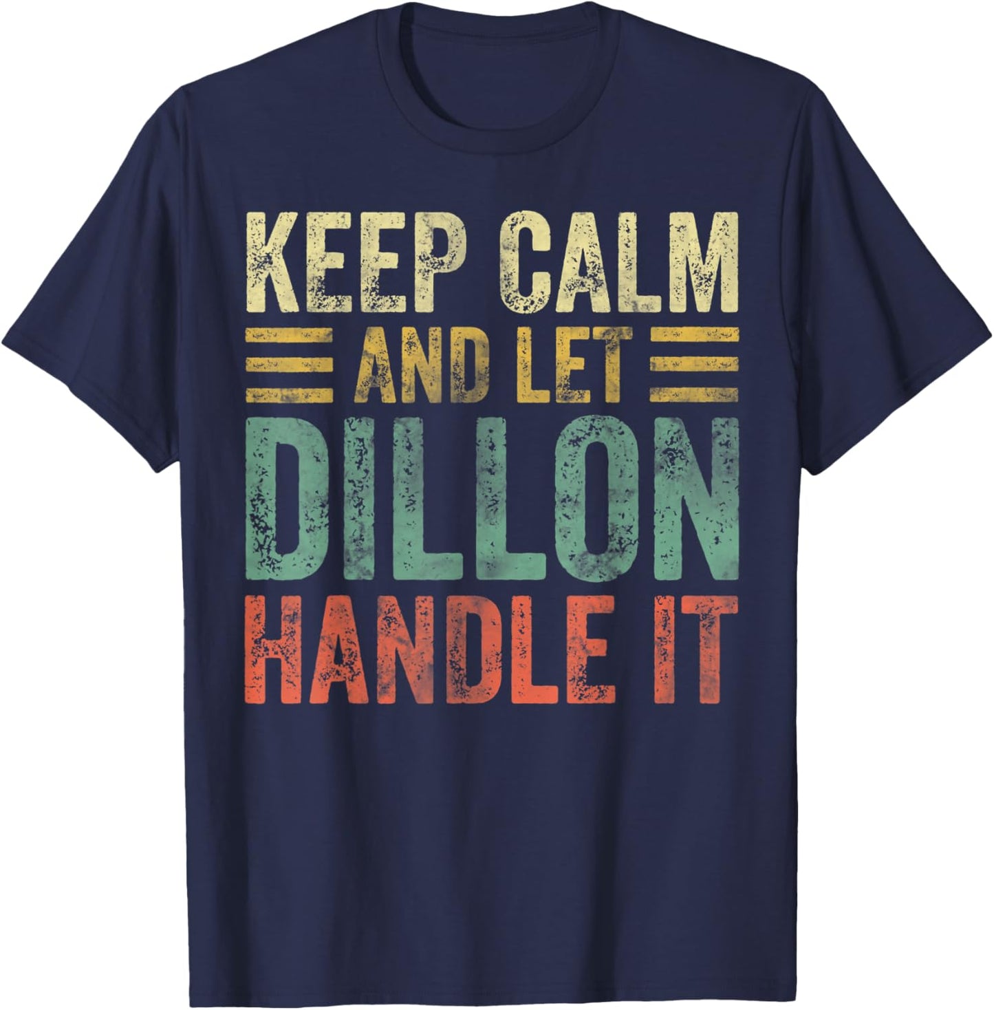 Personalized Name Shirt Keep Calm And Let Dillon Handle it T-Shirt - T-Shirt | Navy