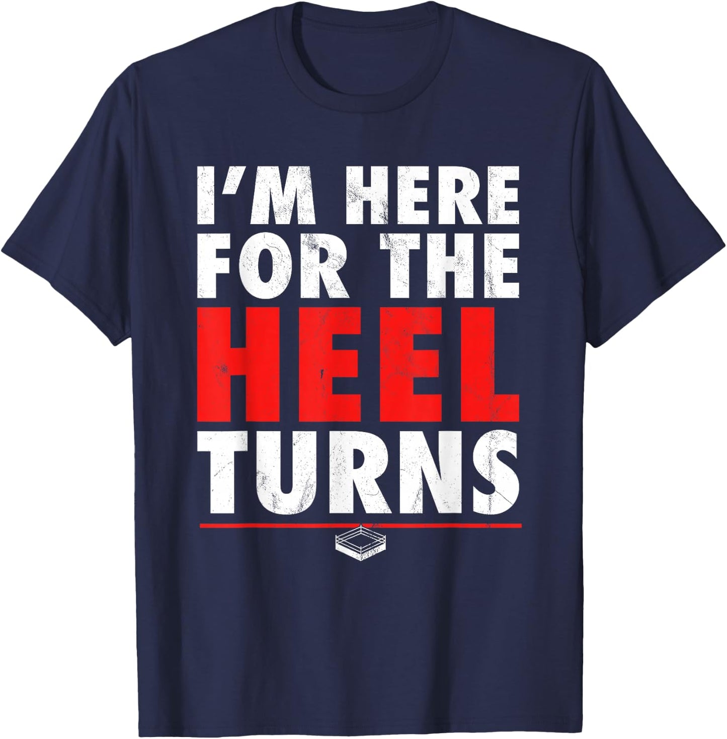 I'm Here For The Heel Turns - Funny Pro Wrestling Smark Fan T-Shirt - T-Shirt | Navy