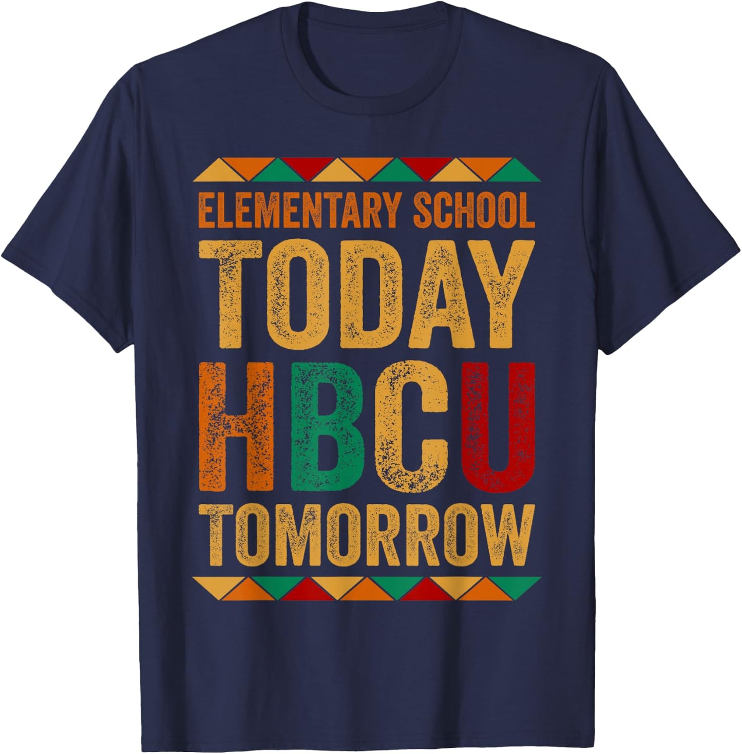 Future HBCU College, Elementary School Today HBCU Tomorrow T-Shirt - T-Shirt | Navy