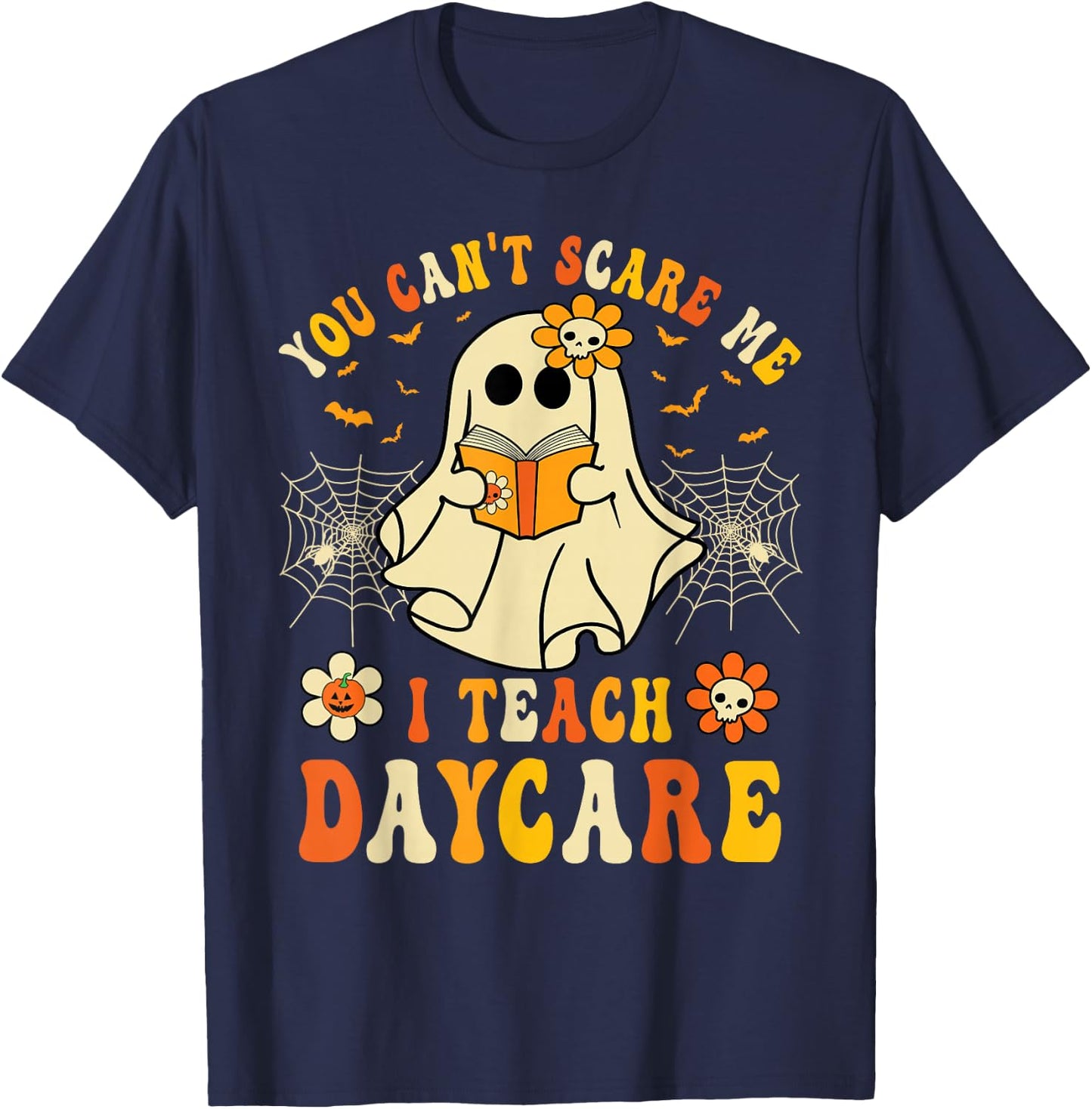 You Can’t Scare Me I Teach Daycare Teacher Halloween Ghost T-Shirt - T-Shirt | Navy