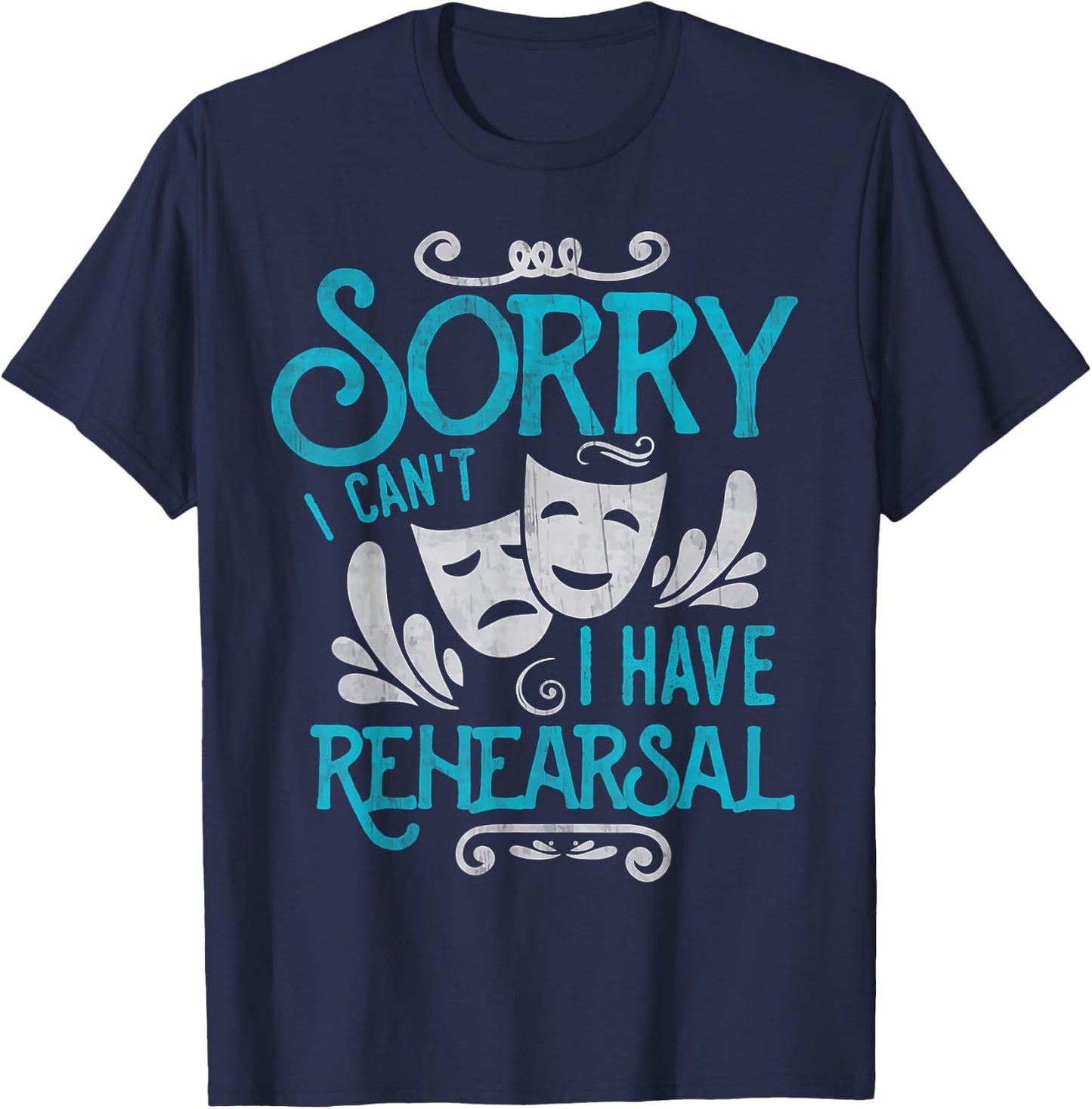 I Can't I Have Rehearsal Shirt Funny Musical Theater Drama T-Shirt - T-Shirt | Navy