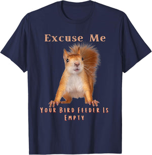 Funny Squirrel Excuse Me Your Bird Feeder Is Empty T-Shirt - T-Shirt | Navy