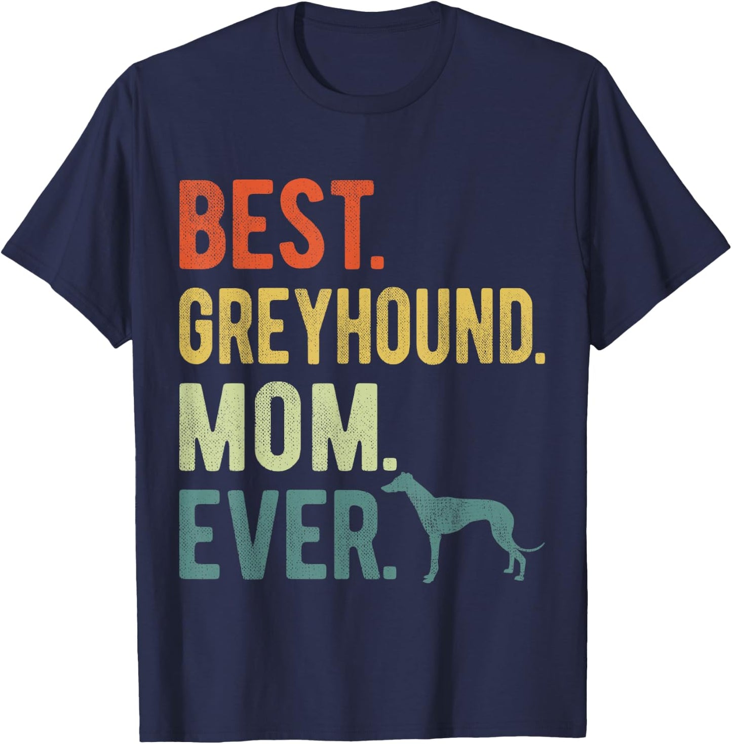Best Greyhound Mom Ever Dog Lovers Mother's Day Men Women T-Shirt - T-Shirt | Navy