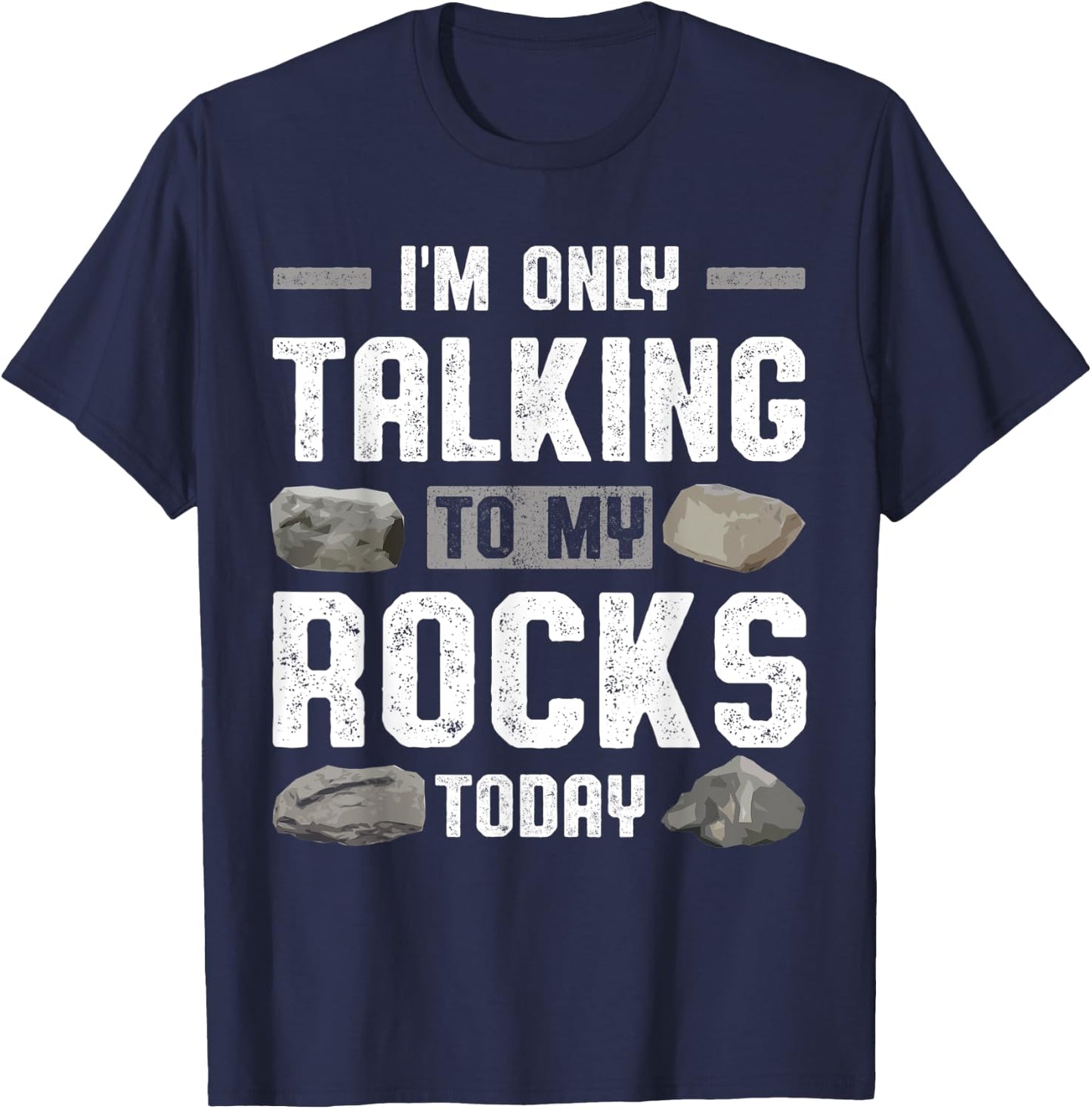 Im Only Talking To My Rocks Today Collector Rockhounding T-Shirt - T-Shirt | Navy