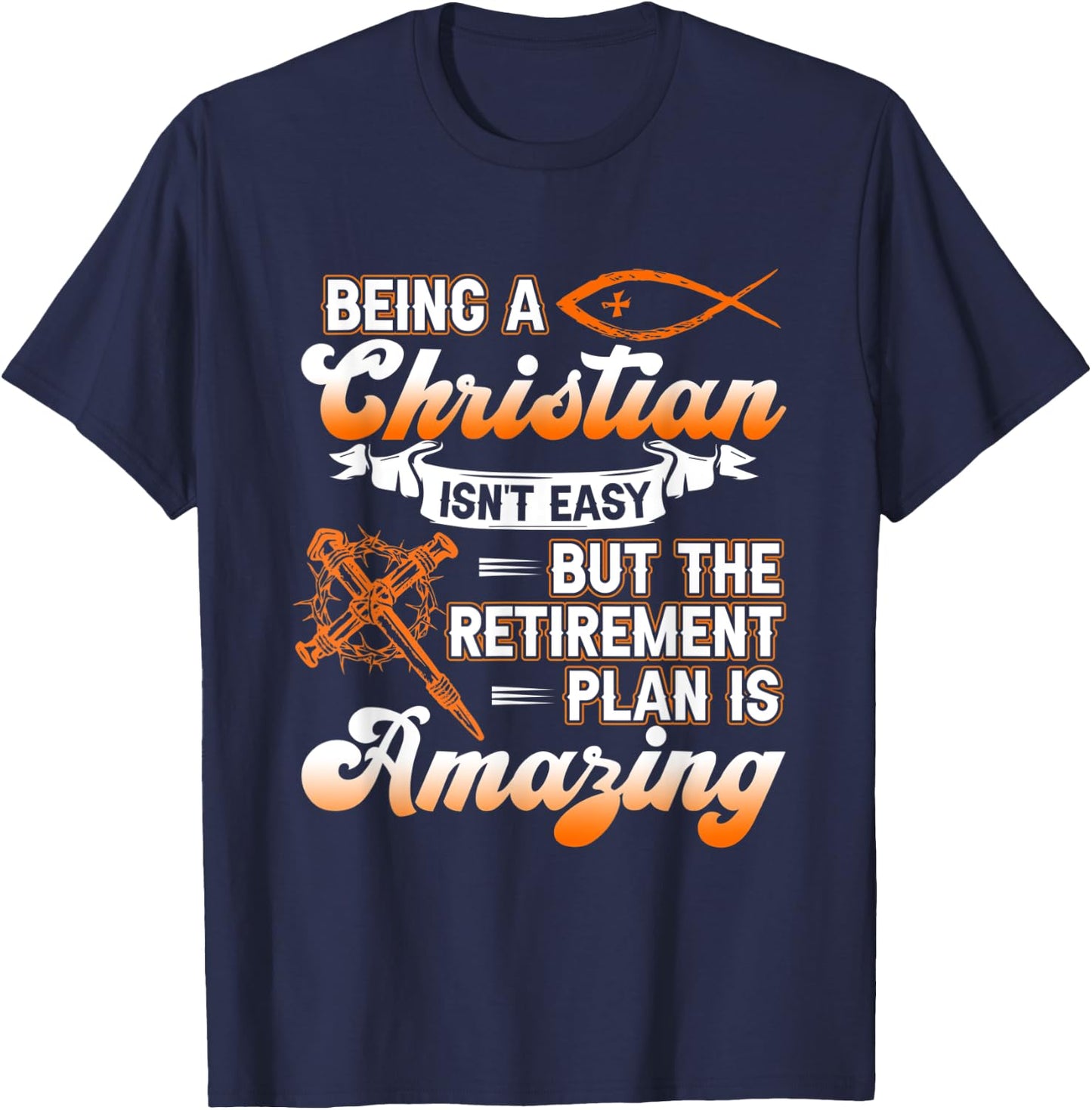 Being Christian isn't Easy Retirement Plan Amazing Church T-Shirt - T-Shirt | Navy