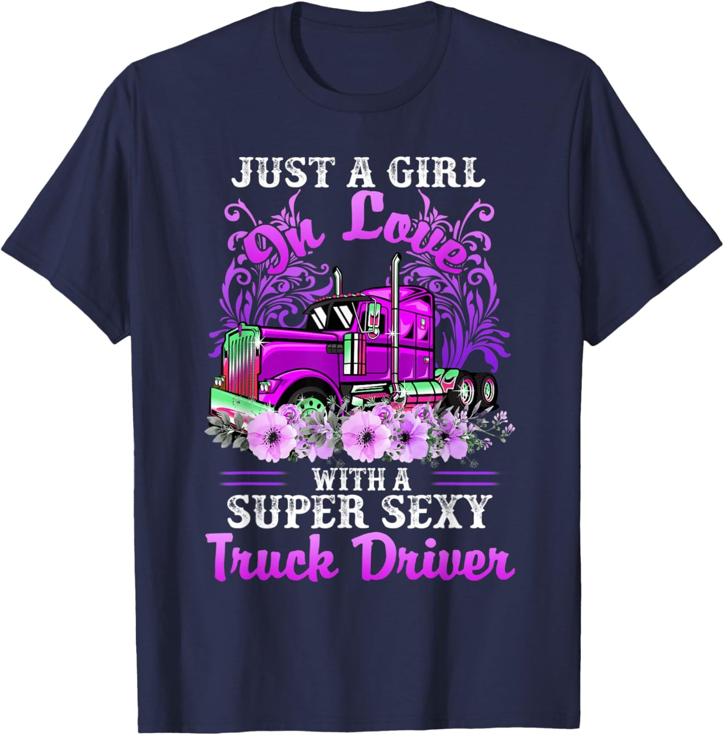 Just A Girl On Love With A Super Sexy Truck Driver T-Shirt - T-Shirt | Navy