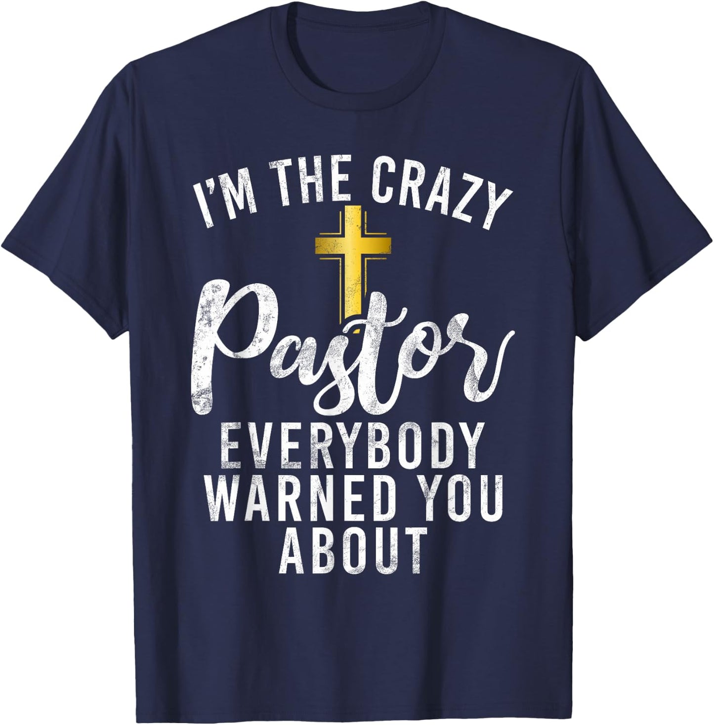 Im the crazy Pastor everybody warned you about crazy Pastor T-Shirt - T-Shirt | Navy