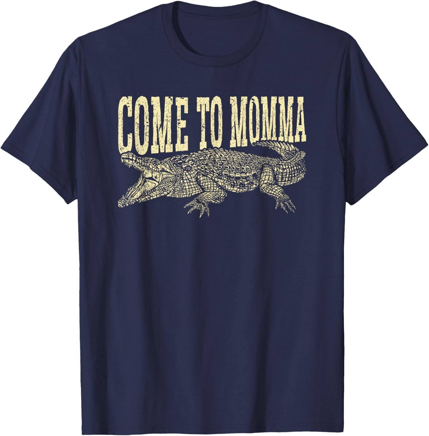 Alligator Hunter Quote Come To Momma, Funny Gator Hunting T-Shirt - T-Shirt | Navy