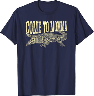 Alligator Hunter Quote Come To Momma, Funny Gator Hunting T-Shirt - T-Shirt | Navy
