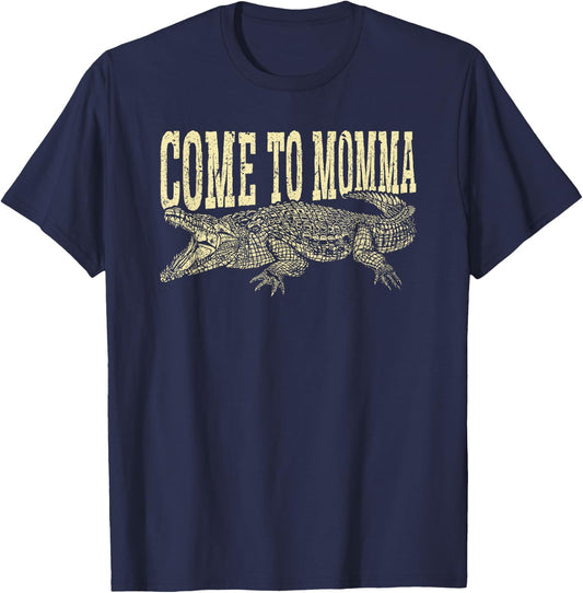 Alligator Hunter Quote Come To Momma, Funny Gator Hunting T-Shirt - T-Shirt | Navy