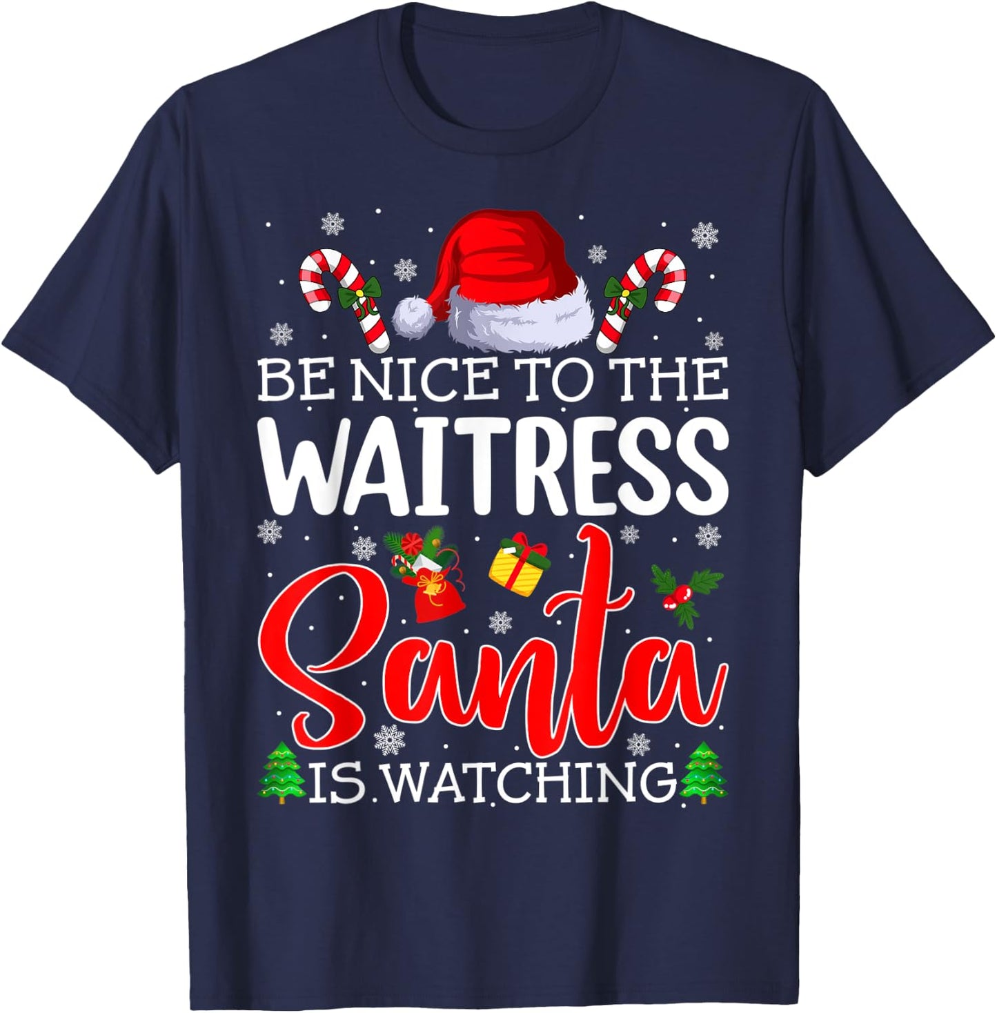 Be Nice To The Waitress Santa Is Watching Christmas Party T-Shirt - T-Shirt | Navy