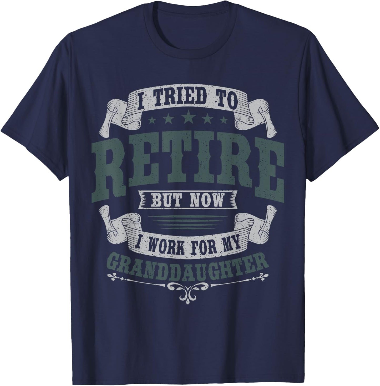 I Tried To Retire But Now I Work For My Granddaughter T-Shirt - T-Shirt | Navy
