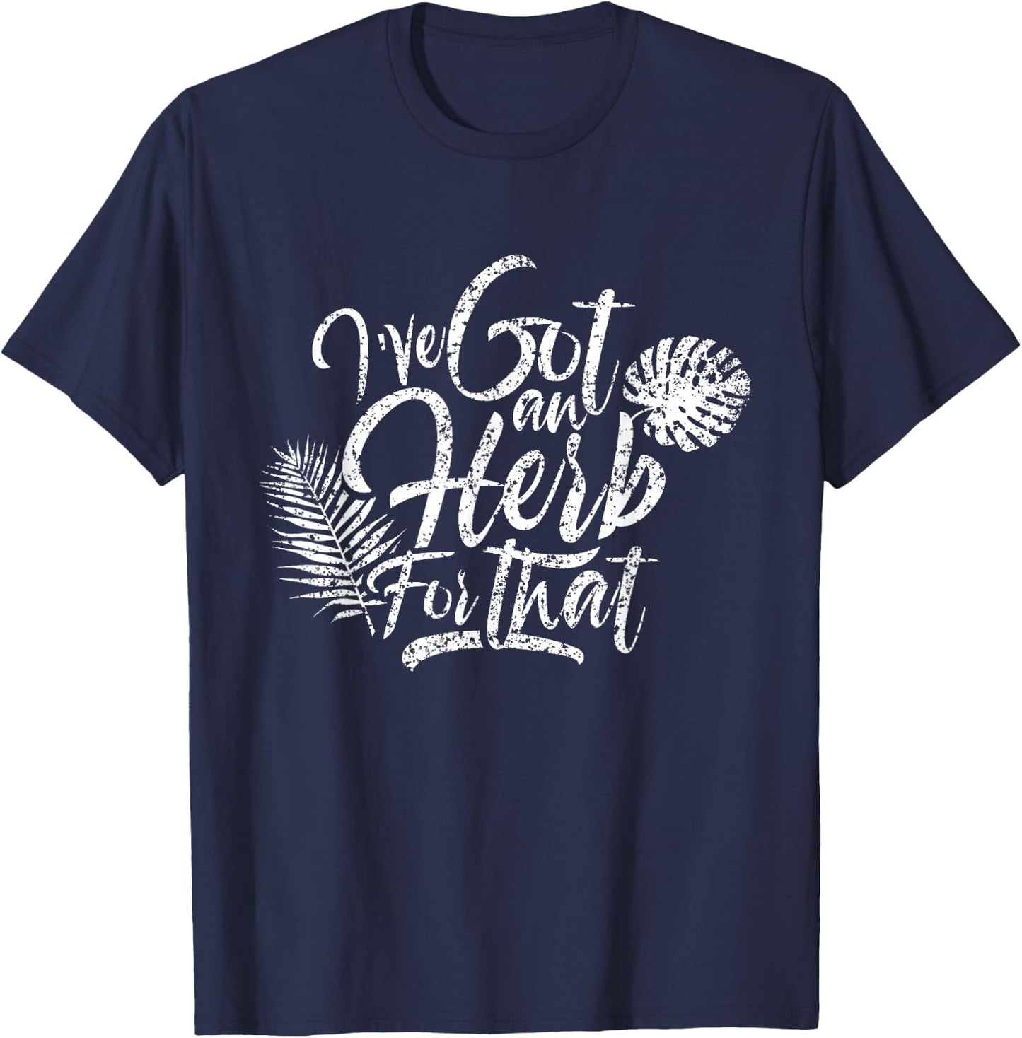 I've got herbs for that Herb Seeds Spices Garden Gardener T-Shirt - T-Shirt | Navy