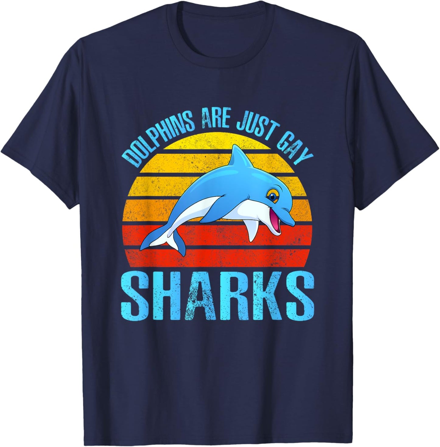 Dolphins Are Just Gay Sharks Dolphins Mammal Ocean Dolphin T-Shirt - T-Shirt | Navy
