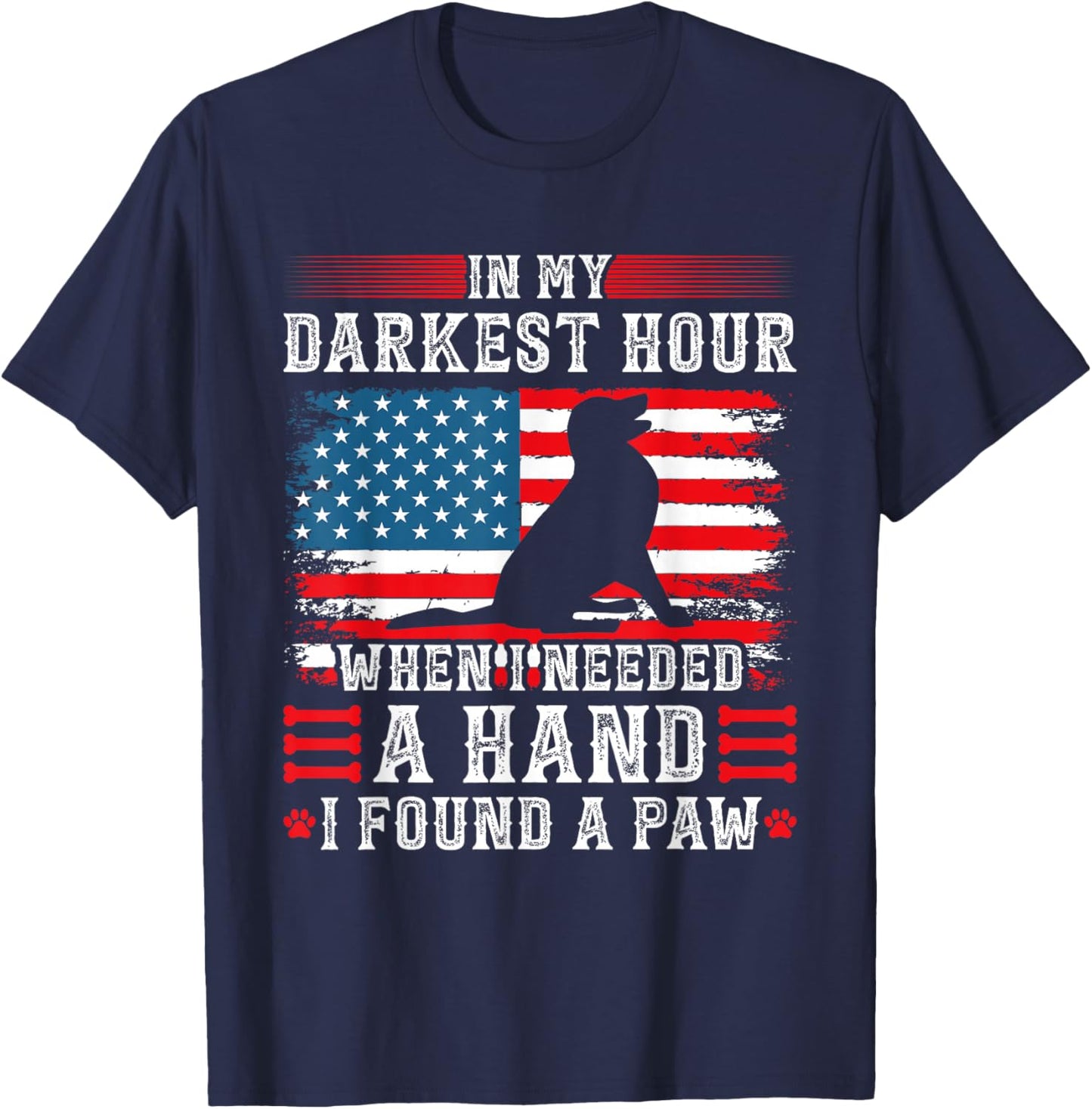 in My Darkest Hour When I Needed A Hand I Found A Paw T-Shirt - T-Shirt | Navy