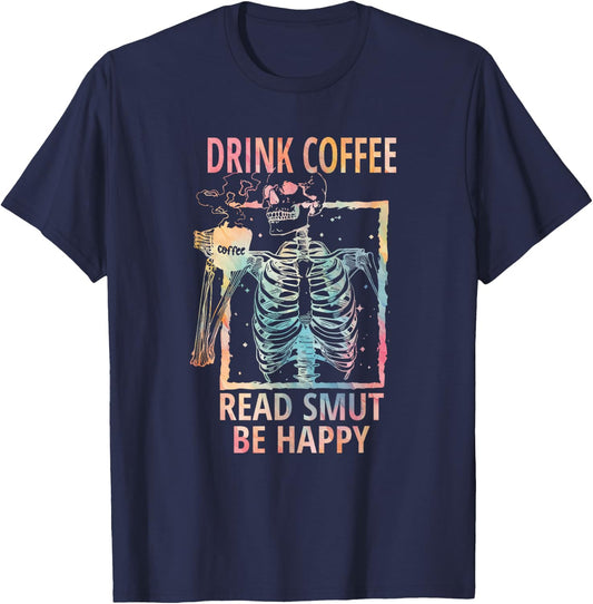 Drink Coffee Read Smut Be Happy - Smut Reader T-Shirt - T-Shirt | Navy