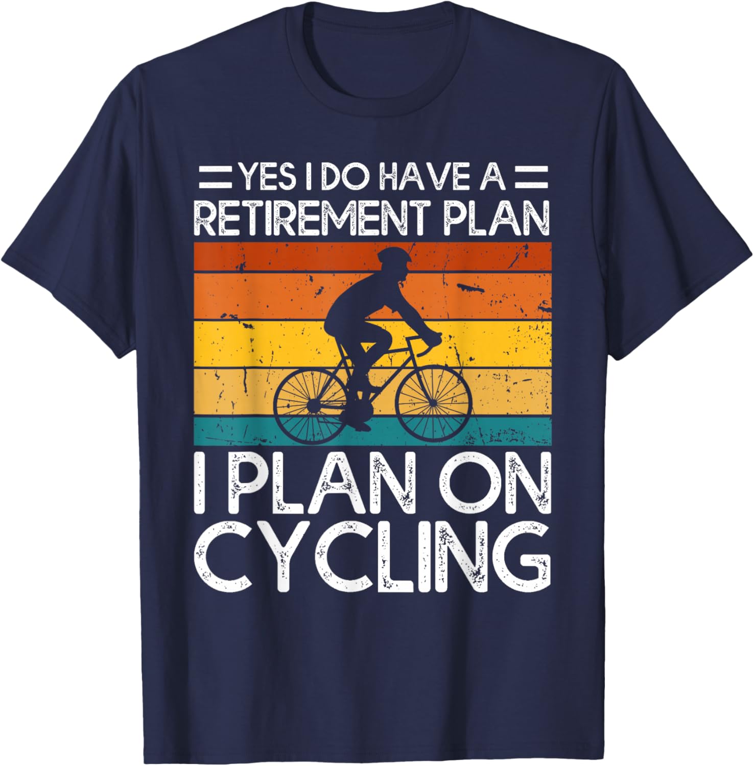 Yes I Do Have a Retirement Plan I Plan on Cycling T-Shirt - T-Shirt | Navy