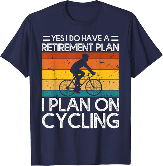 Yes I Do Have a Retirement Plan I Plan on Cycling T-Shirt - T-Shirt | Navy