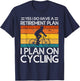 Yes I Do Have a Retirement Plan I Plan on Cycling T-Shirt - T-Shirt | Navy