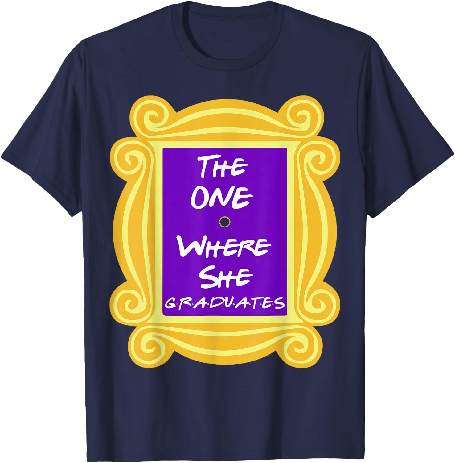 The One Where She Graduates T-Shirt - T-Shirt | Navy