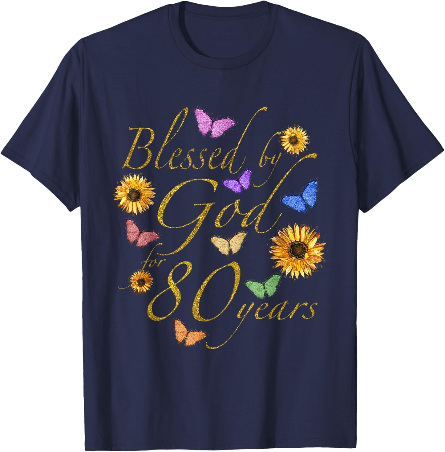 Blessed By God For 80 Year Butterfly Sunflower 80th Birthday T-Shirt - T-Shirt | Navy