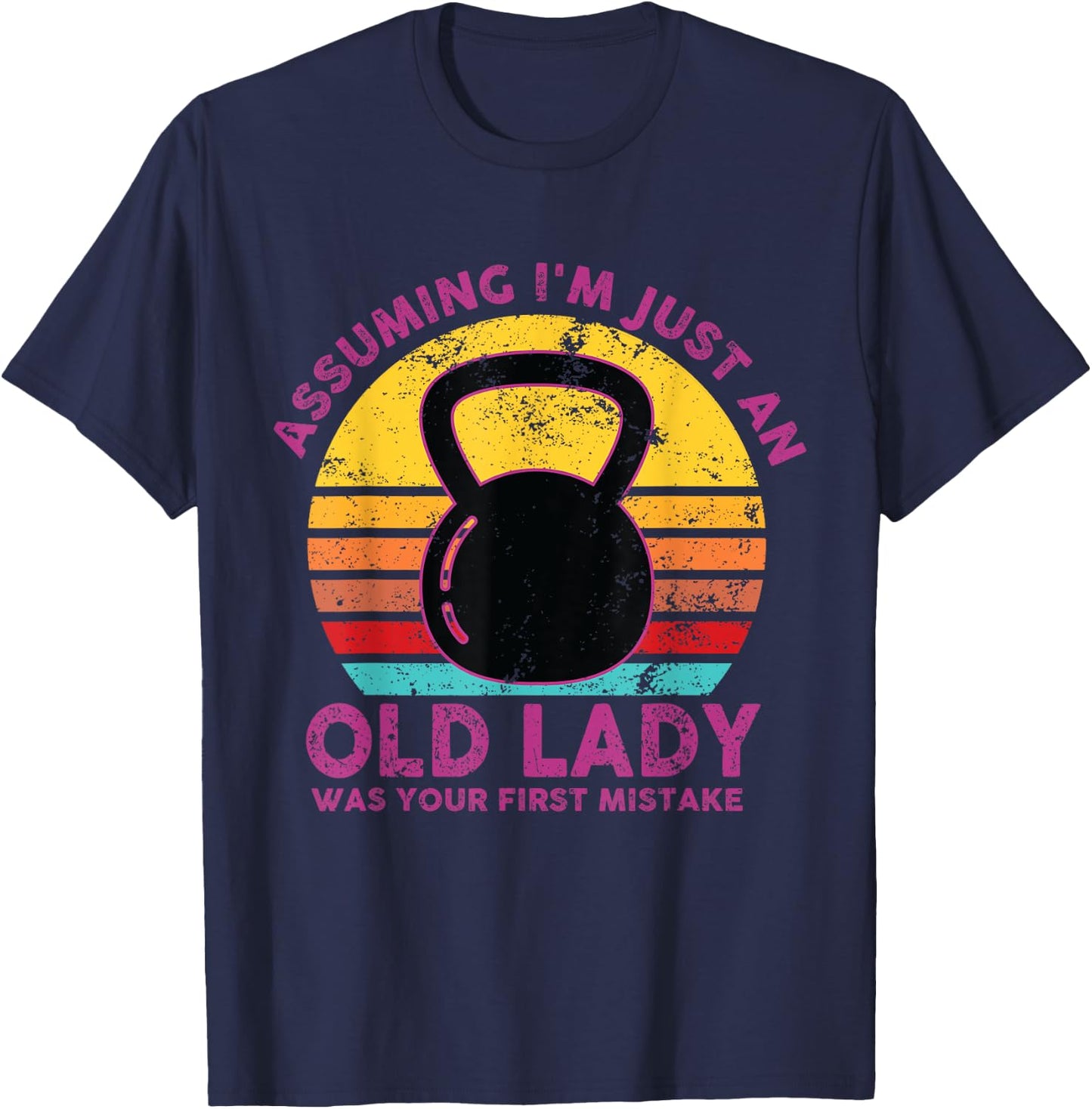 Assuming I'm Just An Old Lady Was Your First Mistake Workout T-Shirt - T-Shirt | Navy