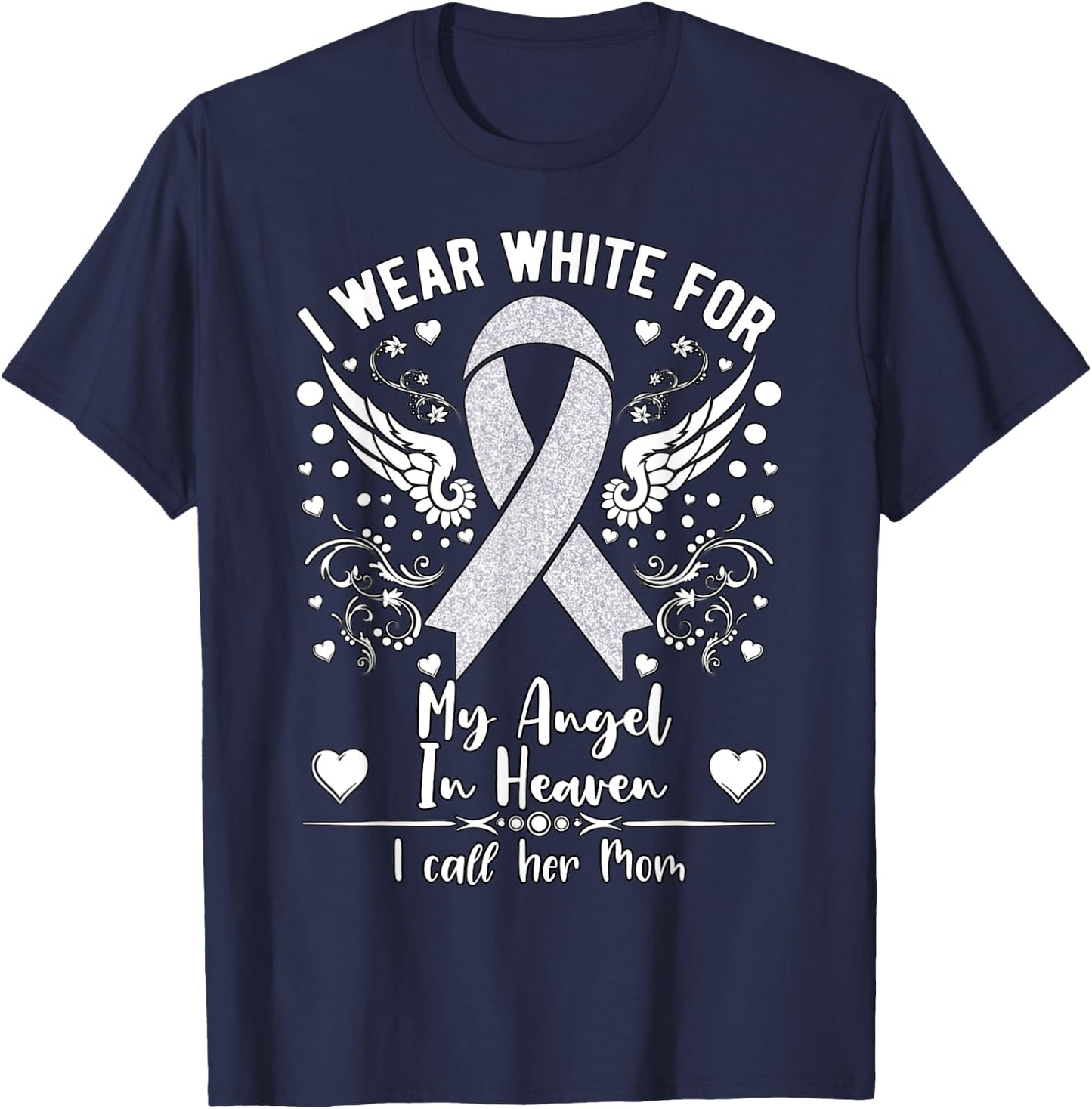 I Wear White For My Mom in Heaven Lung Cancer Awareness T-Shirt - T-Shirt | Navy