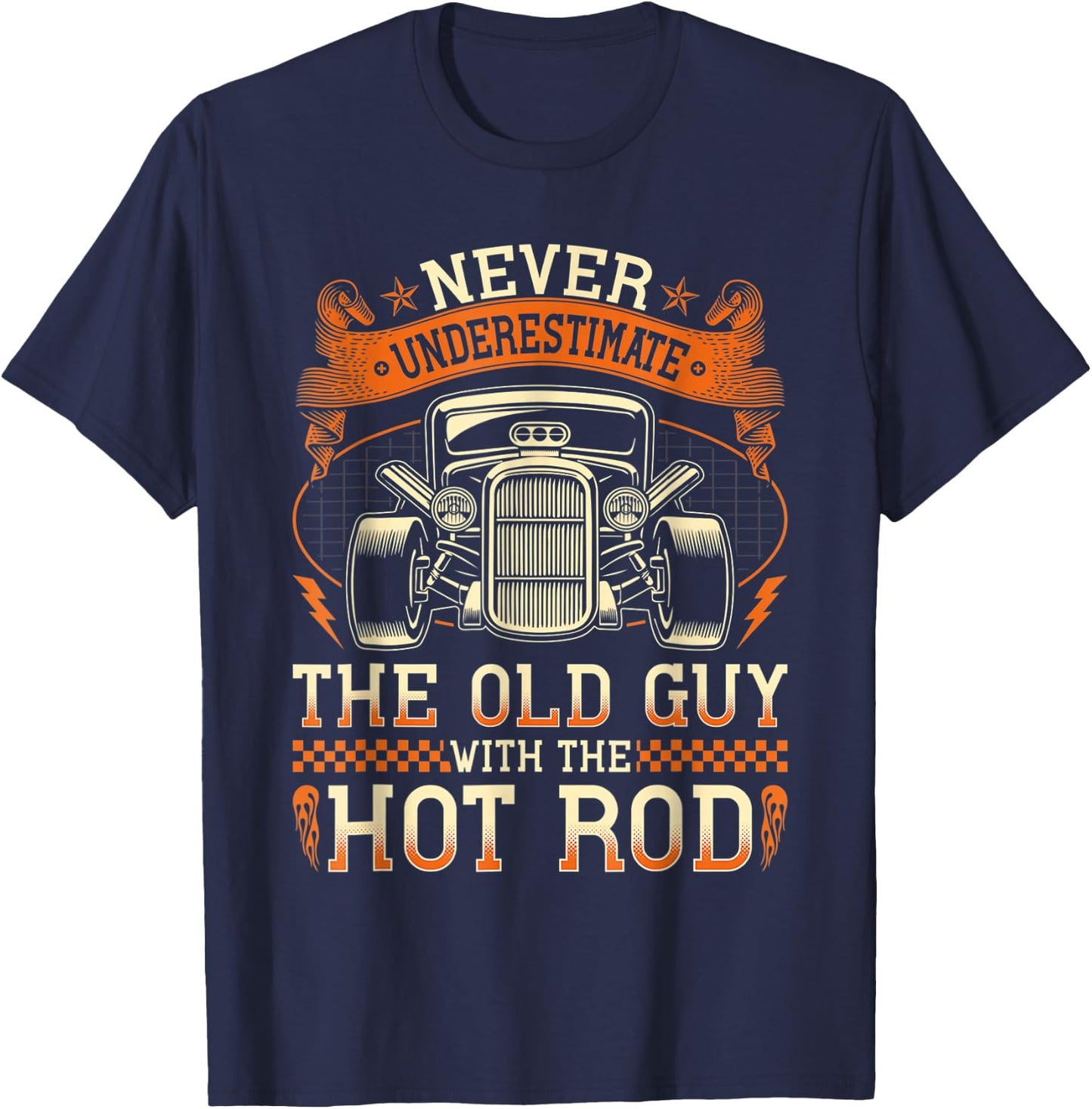 Never Underestimate The Old Guy With The Hot Rod T-Shirt - T-Shirt | Navy